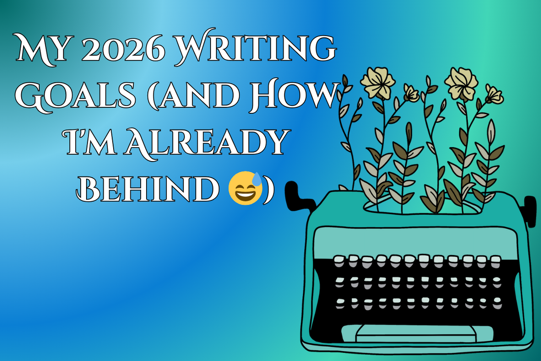 My 2026 Writing Goals (and How I'm Already Behind 😅)
