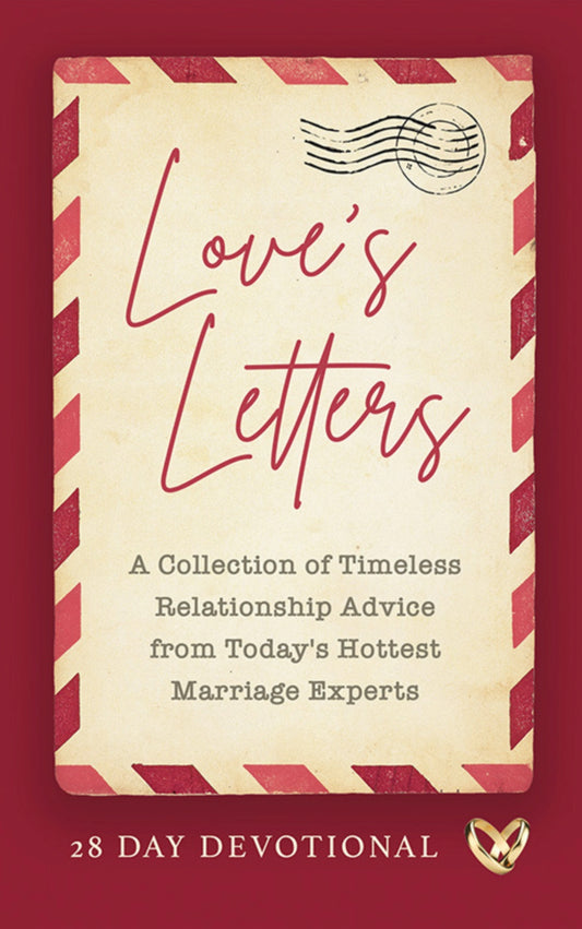 Love's Letters A Collection of Timeless Relationship Advice from Today’s Hottest Marriage Experts