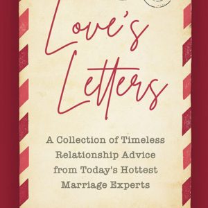 Love's Letters: A Collection of Timeless Relationship Advice from Today’s Hottest Marriage Experts